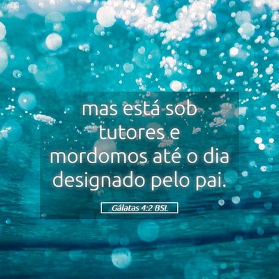 Picture 05 - Gálatas 4:2 BSL - mas está sob tutores e mordomos até o dia - Bible Verse Picture