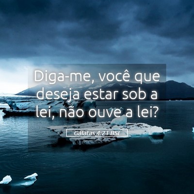 Picture 05 - Gálatas 4:21 BSL - Diga-me, você que deseja estar sob a lei, não - Bible Verse Picture