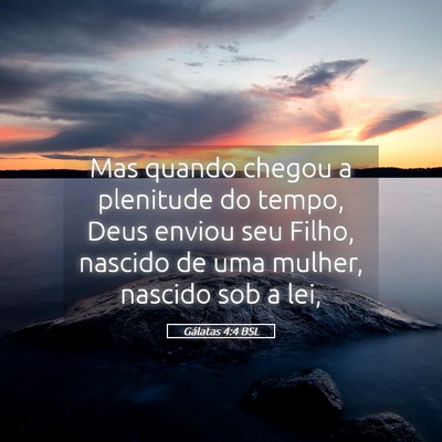 Picture 05 - Gálatas 4:4 BSL - Mas quando chegou a plenitude do tempo, Deus - Bible Verse Picture