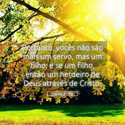 Picture 05 - Gálatas 4:7 BSL - Portanto, vocês não são mais um servo, mas um - Bible Verse Picture