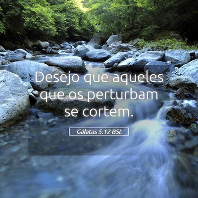 Picture 05 - Gálatas 5:12 BSL - Desejo que aqueles que os perturbam se - Bible Verse Picture