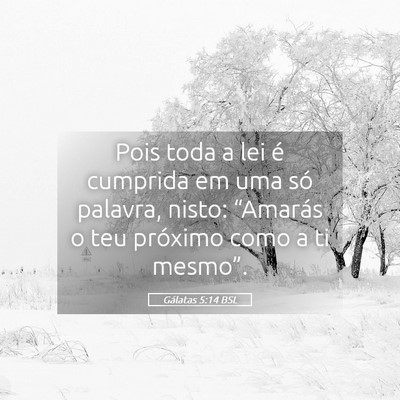 Picture 05 - Gálatas 5:14 BSL - Pois toda a lei é cumprida em uma só palavra, - Bible Verse Picture