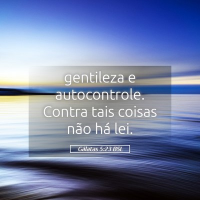 Picture 05 - Gálatas 5:23 BSL - gentileza e autocontrole. Contra tais coisas não - Bible Verse Picture