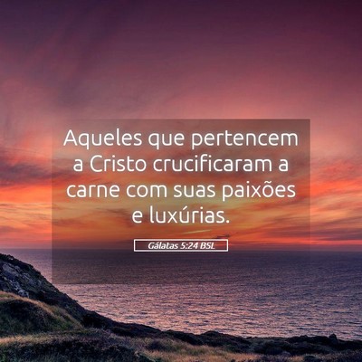Picture 05 - Gálatas 5:24 BSL - Aqueles que pertencem a Cristo crucificaram a - Bible Verse Picture