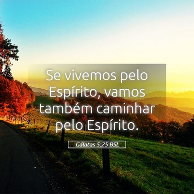 Picture 05 - Gálatas 5:25 BSL - Se vivemos pelo Espírito, vamos também caminhar - Bible Verse Picture