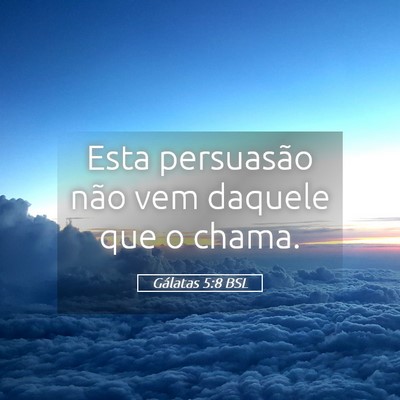 Picture 05 - Gálatas 5:8 BSL - Esta persuasão não vem daquele que o - Bible Verse Picture