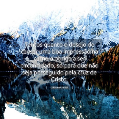 Picture 05 - Gálatas 6:12 BSL - Tantos quanto o desejo de causar uma boa - Bible Verse Picture