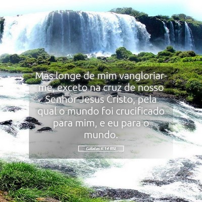 Picture 05 - Gálatas 6:14 BSL - Mas longe de mim vangloriar-me, exceto na cruz de - Bible Verse Picture