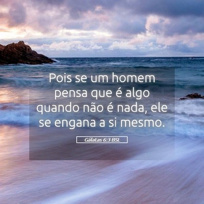 Picture 05 - Gálatas 6:3 BSL - Pois se um homem pensa que é algo quando não é - Bible Verse Picture