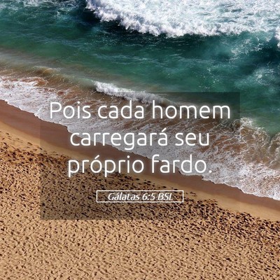 Picture 05 - Gálatas 6:5 BSL - Pois cada homem carregará seu próprio - Bible Verse Picture