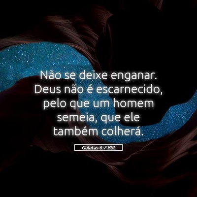Picture 05 - Gálatas 6:7 BSL - Não se deixe enganar. Deus não é escarnecido, - Bible Verse Picture