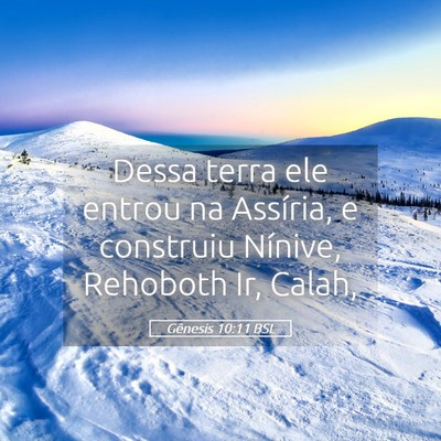 Picture 05 - Gênesis 10:11 BSL - Dessa terra ele entrou na Assíria, e construiu - Bible Verse Picture