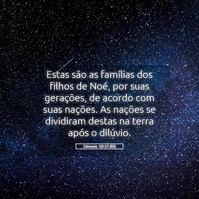 Picture 05 - Gênesis 10:32 BSL - Estas são as famílias dos filhos de Noé, por - Bible Verse Picture