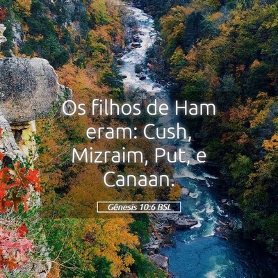 Picture 05 - Gênesis 10:6 BSL - Os filhos de Ham eram: Cush, Mizraim, Put, e - Bible Verse Picture