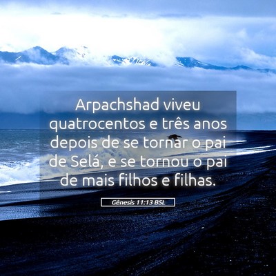 Picture 05 - Gênesis 11:13 BSL - Arpachshad viveu quatrocentos e três anos depois - Bible Verse Picture