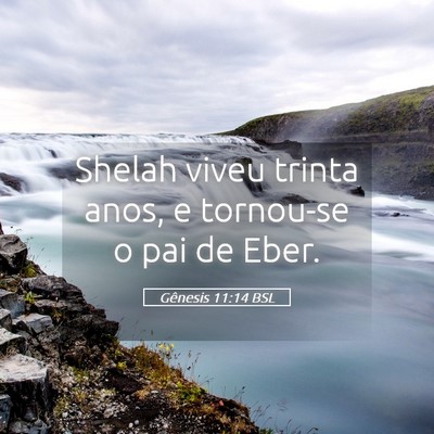 Picture 05 - Gênesis 11:14 BSL - Shelah viveu trinta anos, e tornou-se o pai de - Bible Verse Picture