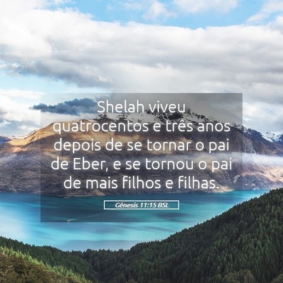 Picture 05 - Gênesis 11:15 BSL - Shelah viveu quatrocentos e três anos depois de - Bible Verse Picture