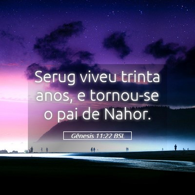 Picture 05 - Gênesis 11:22 BSL - Serug viveu trinta anos, e tornou-se o pai de - Bible Verse Picture