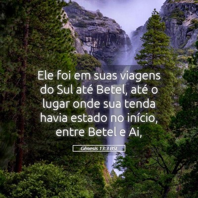 Picture 05 - Gênesis 13:3 BSL - Ele foi em suas viagens do Sul até Betel, até o - Bible Verse Picture