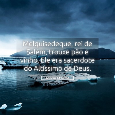 Picture 05 - Gênesis 14:18 BSL - Melquisedeque, rei de Salém, trouxe pão e - Bible Verse Picture