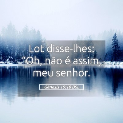Picture 05 - Gênesis 19:18 BSL - Lot disse-lhes: “Oh, não é assim, meu - Bible Verse Picture