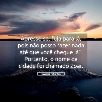 Picture 05 - Gênesis 19:22 BSL - Apresse-se, fuja para lá, pois não posso fazer - Bible Verse Picture