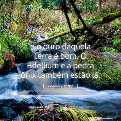 Picture 05 - Gênesis 2:12 BSL - e o ouro daquela terra é bom. O Bdellium e a - Bible Verse Picture