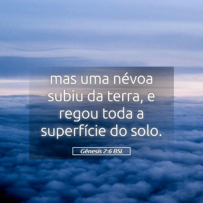 Picture 05 - Gênesis 2:6 BSL - mas uma névoa subiu da terra, e regou toda a - Bible Verse Picture