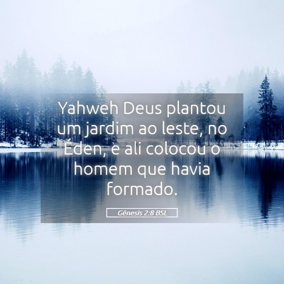 Picture 05 - Gênesis 2:8 BSL - Yahweh Deus plantou um jardim ao leste, no Éden, - Bible Verse Picture