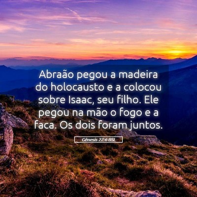 Picture 05 - Gênesis 22:6 BSL - Abraão pegou a madeira do holocausto e a colocou - Bible Verse Picture