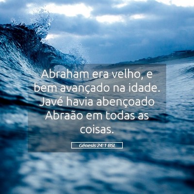 Picture 05 - Gênesis 24:1 BSL - Abraham era velho, e bem avançado na idade. - Bible Verse Picture