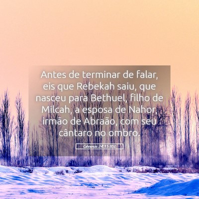 Picture 05 - Gênesis 24:15 BSL - Antes de terminar de falar, eis que Rebekah saiu, - Bible Verse Picture