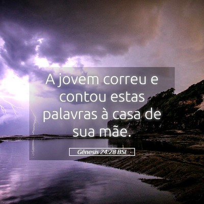 Picture 05 - Gênesis 24:28 BSL - A jovem correu e contou estas palavras à casa de - Bible Verse Picture