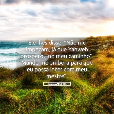 Picture 05 - Gênesis 24:56 BSL - Ele lhes disse: “Não me impeçam, já que - Bible Verse Picture