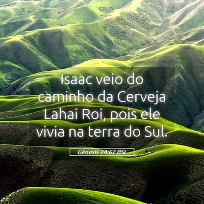 Picture 05 - Gênesis 24:62 BSL - Isaac veio do caminho da Cerveja Lahai Roi, pois - Bible Verse Picture