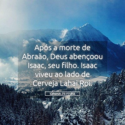 Picture 05 - Gênesis 25:11 BSL - Após a morte de Abraão, Deus abençoou Isaac, - Bible Verse Picture