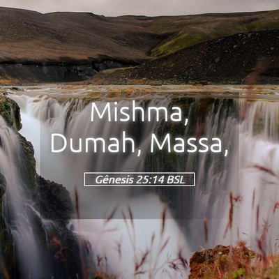 Picture 05 - Gênesis 25:14 BSL - Mishma, Dumah, - Bible Verse Picture