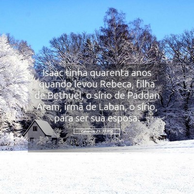 Picture 05 - Gênesis 25:20 BSL - Isaac tinha quarenta anos quando levou Rebeca, - Bible Verse Picture
