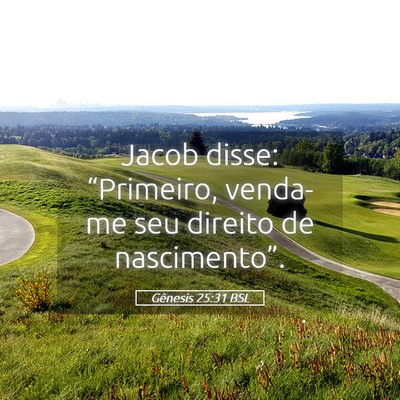 Picture 05 - Gênesis 25:31 BSL - Jacob disse: “Primeiro, venda-me seu direito de - Bible Verse Picture