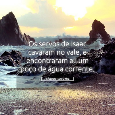 Picture 05 - Gênesis 26:19 BSL - Os servos de Isaac cavaram no vale, e encontraram - Bible Verse Picture