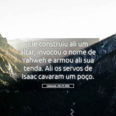 Picture 05 - Gênesis 26:25 BSL - Ele construiu ali um altar, invocou o nome de - Bible Verse Picture