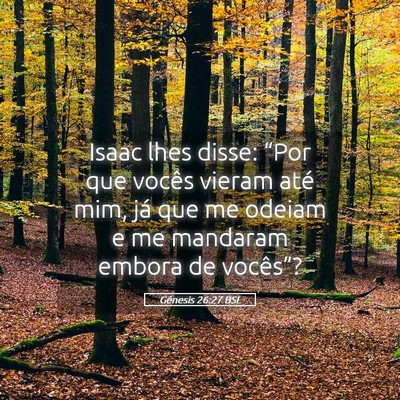 Picture 05 - Gênesis 26:27 BSL - Isaac lhes disse: “Por que vocês vieram até - Bible Verse Picture
