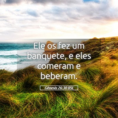 Picture 05 - Gênesis 26:30 BSL - Ele os fez um banquete, e eles comeram e - Bible Verse Picture