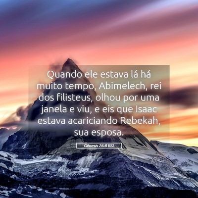Picture 05 - Gênesis 26:8 BSL - Quando ele estava lá há muito tempo, Abimelech, - Bible Verse Picture