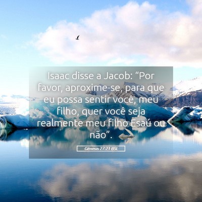 Picture 05 - Gênesis 27:21 BSL - Isaac disse a Jacob: “Por favor, aproxime-se, - Bible Verse Picture