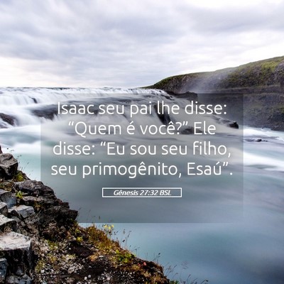 Picture 05 - Gênesis 27:32 BSL - Isaac seu pai lhe disse: “Quem é você?” Ele - Bible Verse Picture