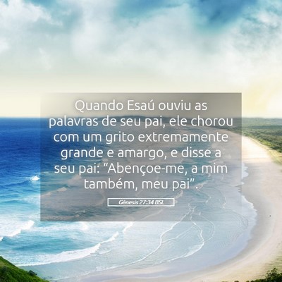 Picture 05 - Gênesis 27:34 BSL - Quando Esaú ouviu as palavras de seu pai, ele - Bible Verse Picture