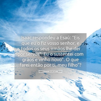 Picture 05 - Gênesis 27:37 BSL - Isaac respondeu a Esaú: “Eis que eu o fiz - Bible Verse Picture