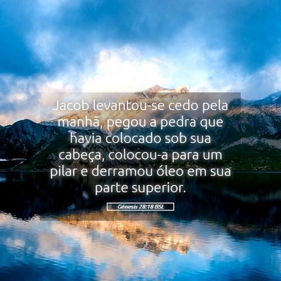 Picture 05 - Gênesis 28:18 BSL - Jacob levantou-se cedo pela manhã, pegou a pedra - Bible Verse Picture