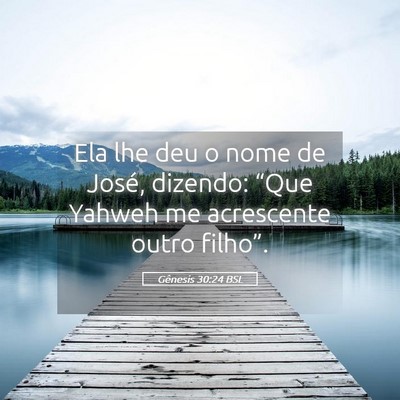 Picture 05 - Gênesis 30:24 BSL - Ela lhe deu o nome de José, dizendo: “Que - Bible Verse Picture